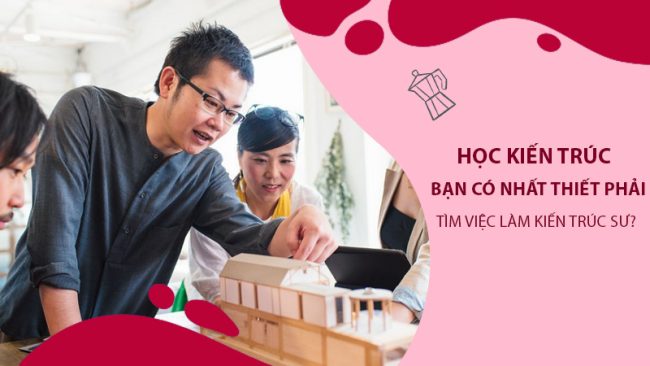 Học kiến trúc, bạn có nhất thiết phải tìm việc làm kiến trúc sư?